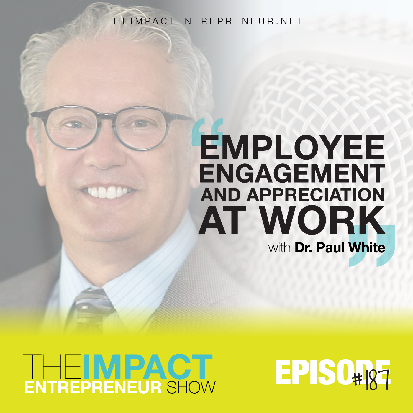 Ep. 187 - Employee Engagement and Appreciation at Work - with Dr. Paul White